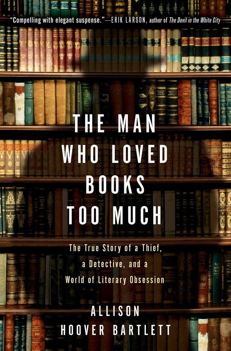 Book cover of The Man Who Loved Books to Much by Allison Hoover Bartlett.