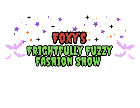 Foxy's Frightfully Fuzzy Fashion Show