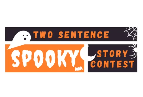 Two Sentence Spooky Story Contest