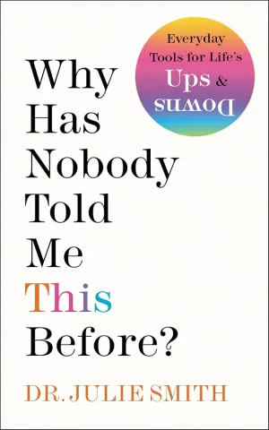 Book cover of ‘Why Has Nobody Told Me This Before?’ by Dr. Julie Smith. White background with staggered black text, the word “This” in light blue. A yellow author name line at the bottom. A round purple sticker at the top right reads “Everyday Tools for Life’s Ups & Downs.”